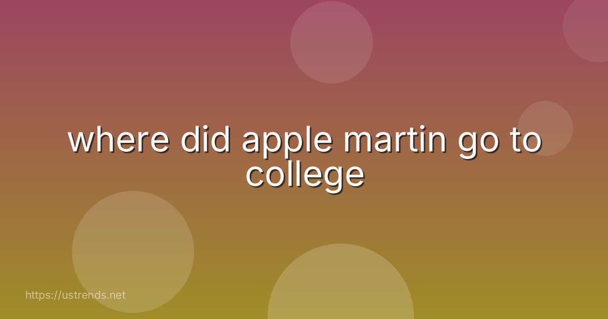 where did apple martin go to college