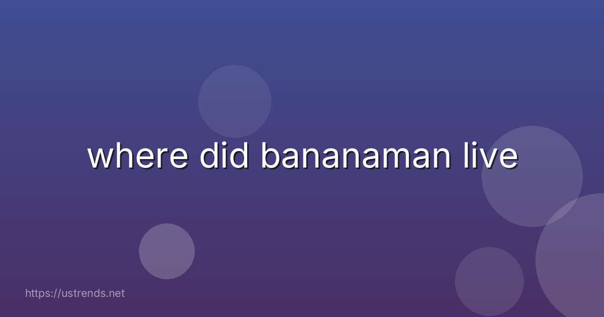 where did bananaman live