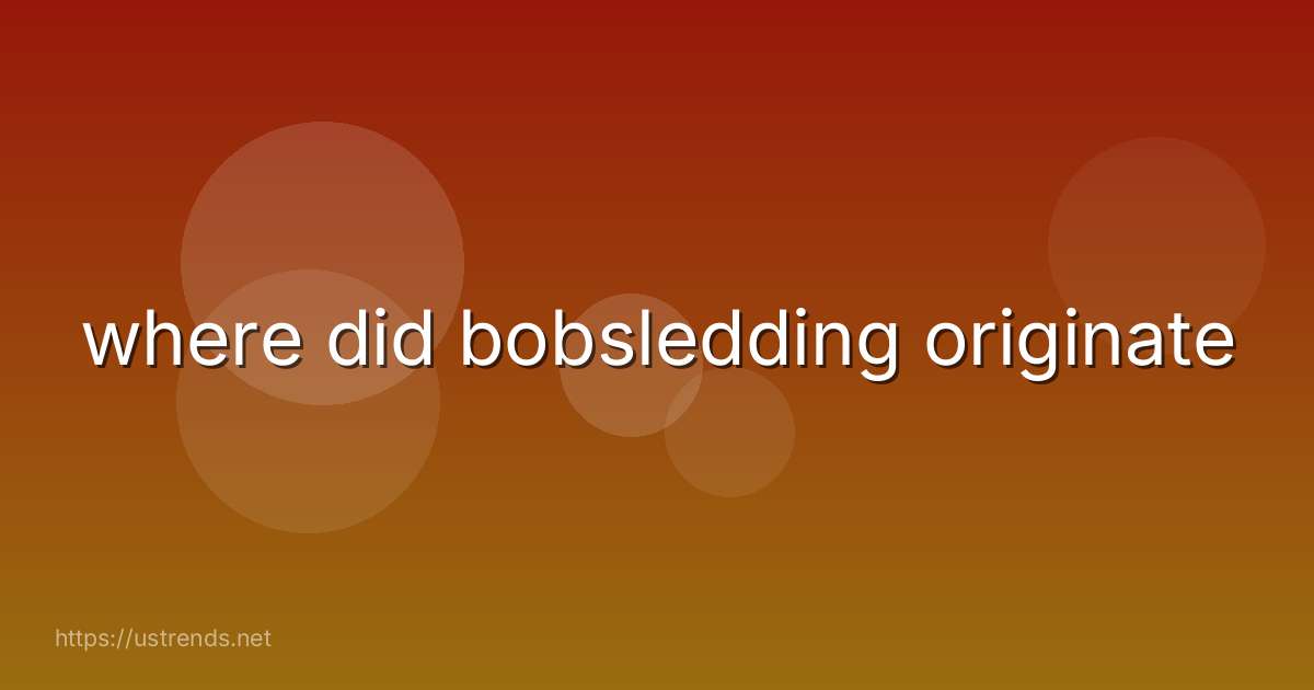 where did bobsledding originate