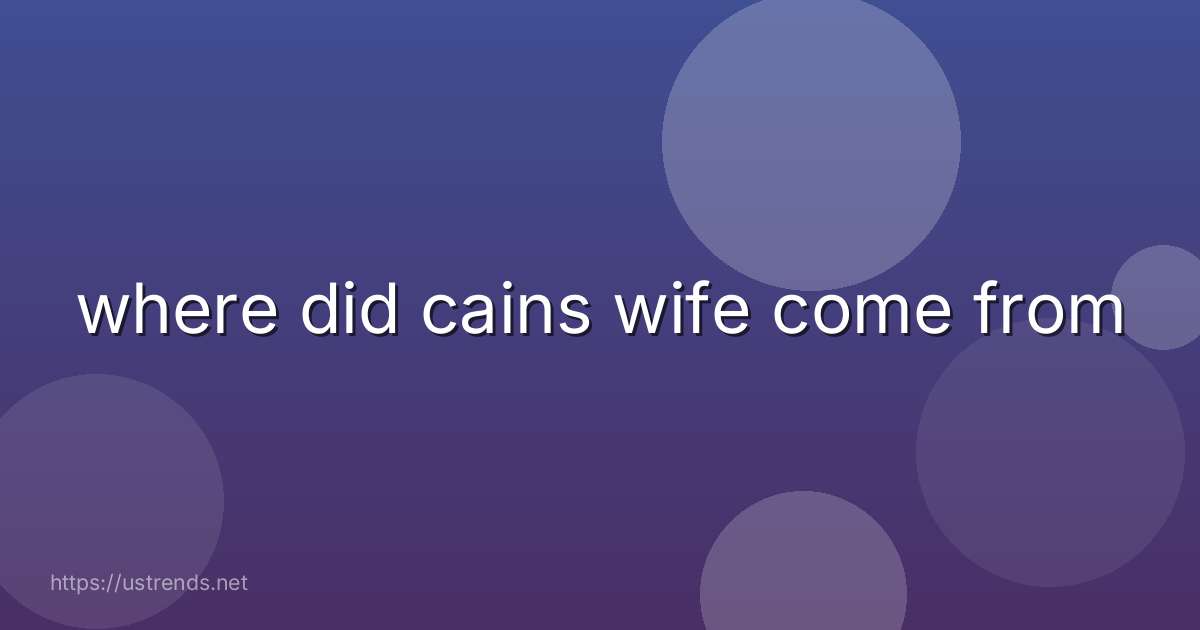 where did cains wife come from