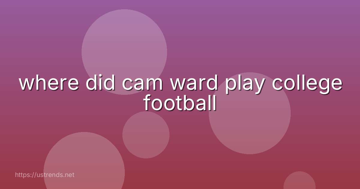 where did cam ward play college football