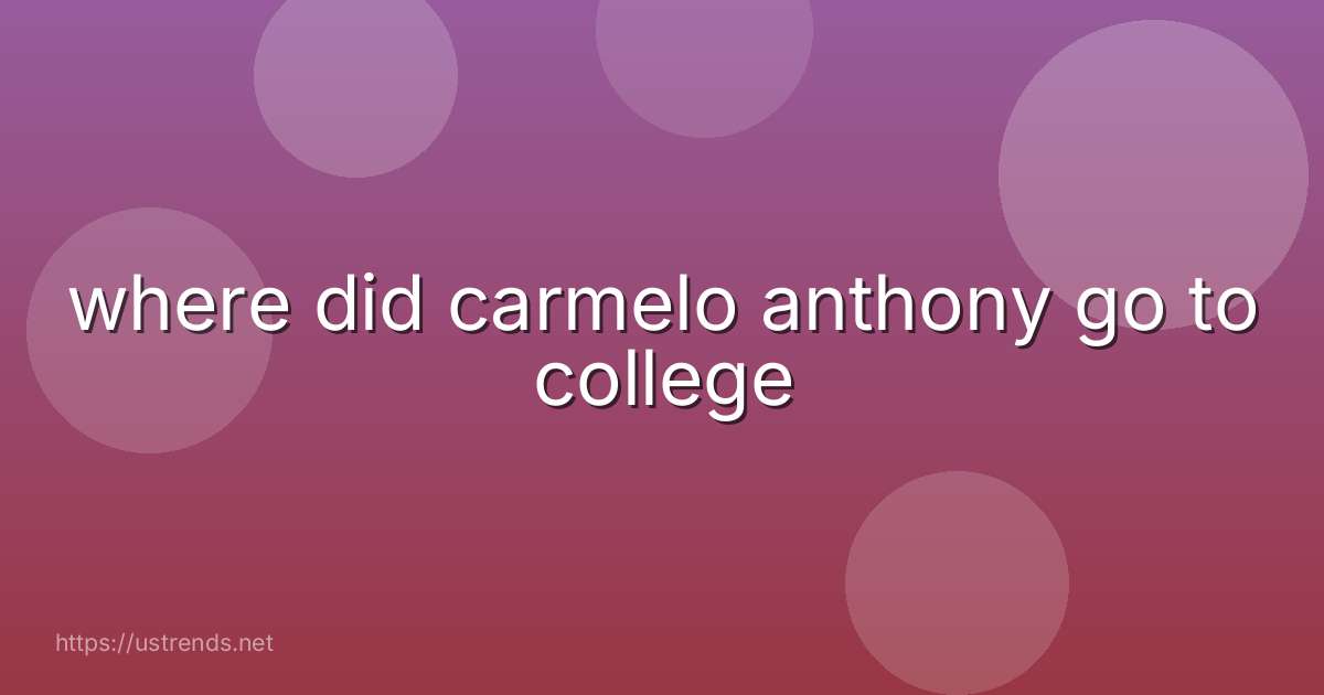 where did carmelo anthony go to college