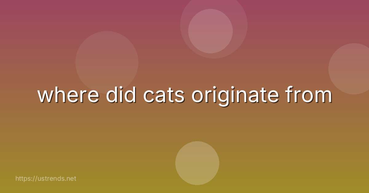 where did cats originate from