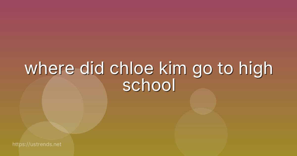 where did chloe kim go to high school