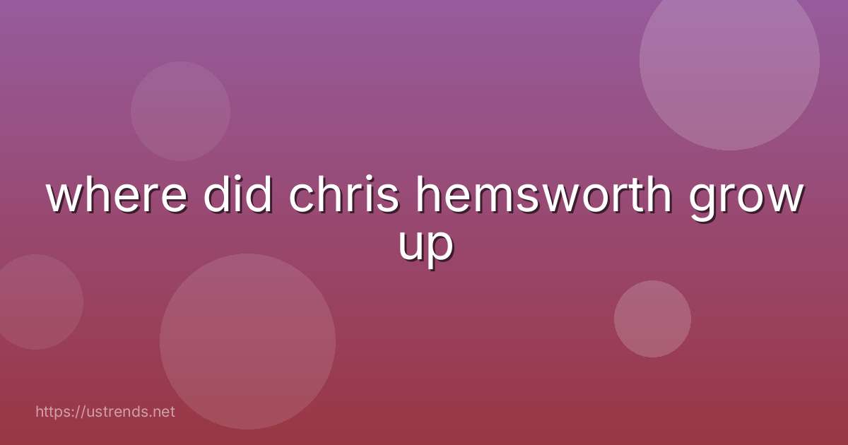 where did chris hemsworth grow up