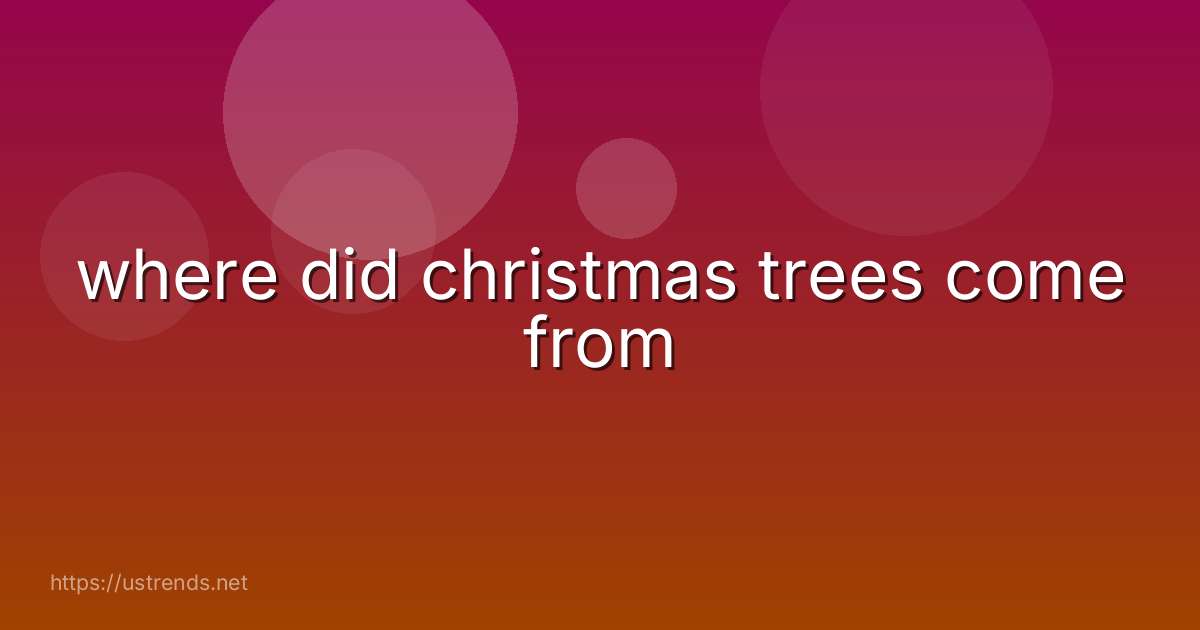 where did christmas trees come from