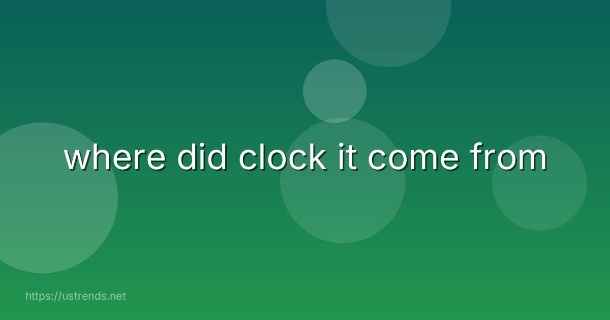 where did clock it come from