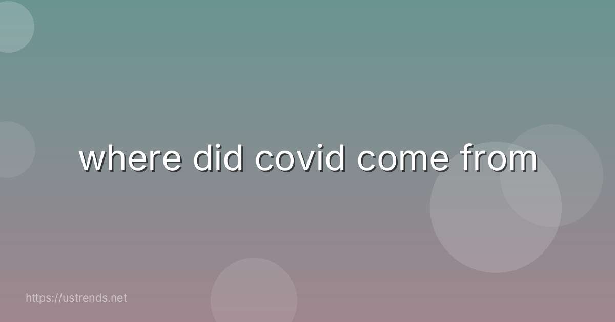 where did covid come from