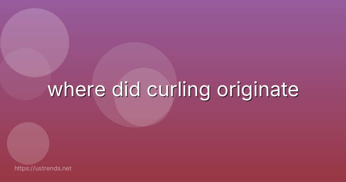 where did curling originate
