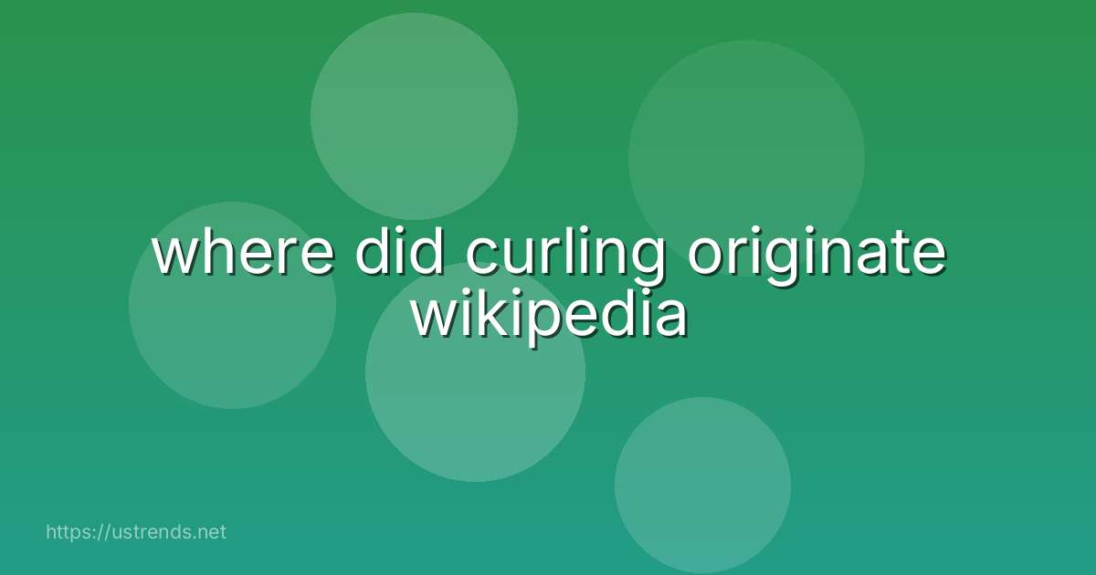 where did curling originate wikipedia