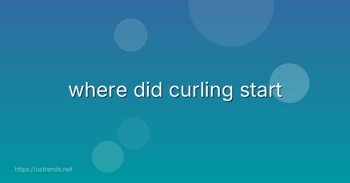 where did curling start