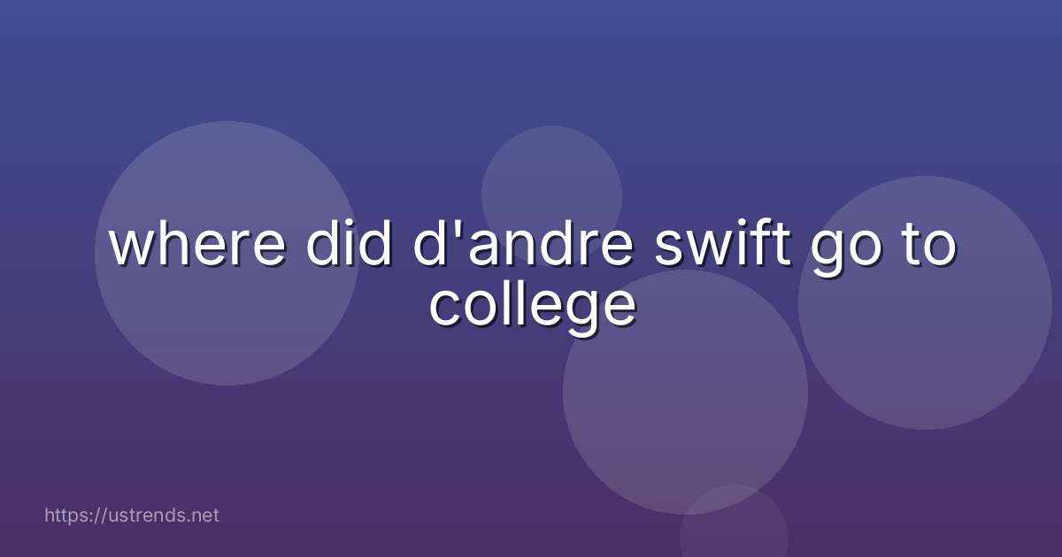 where did d'andre swift go to college
