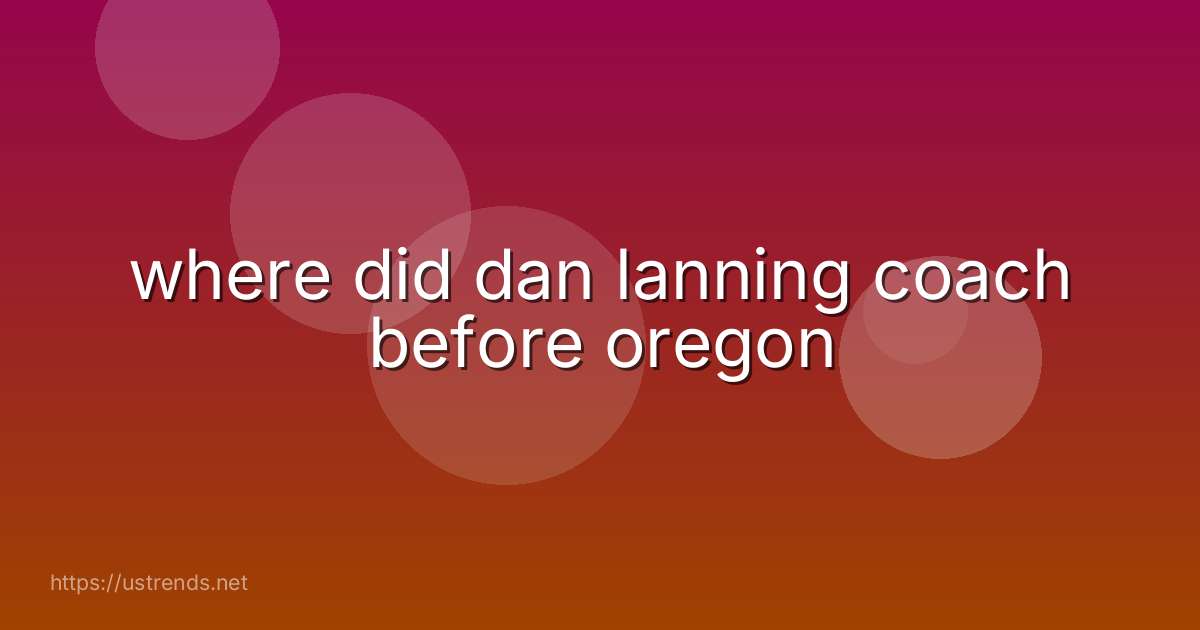 where did dan lanning coach before oregon