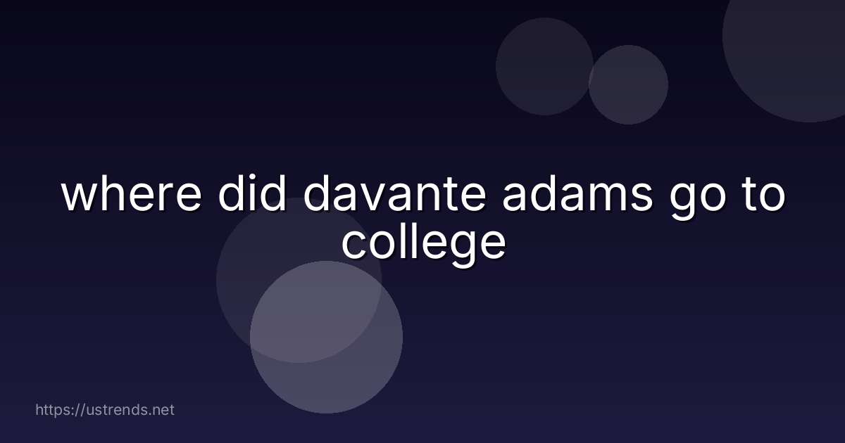 where did davante adams go to college