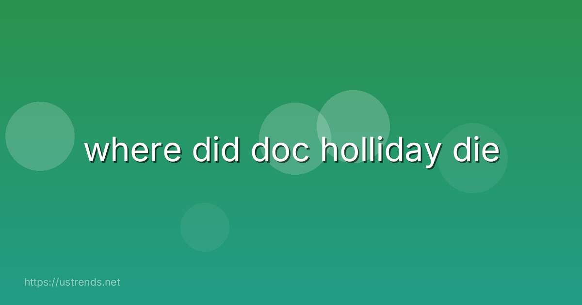 where did doc holliday die