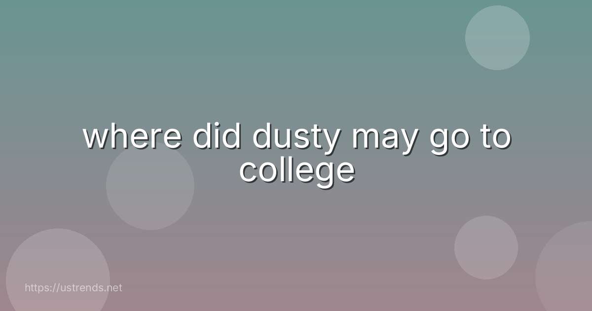 where did dusty may go to college