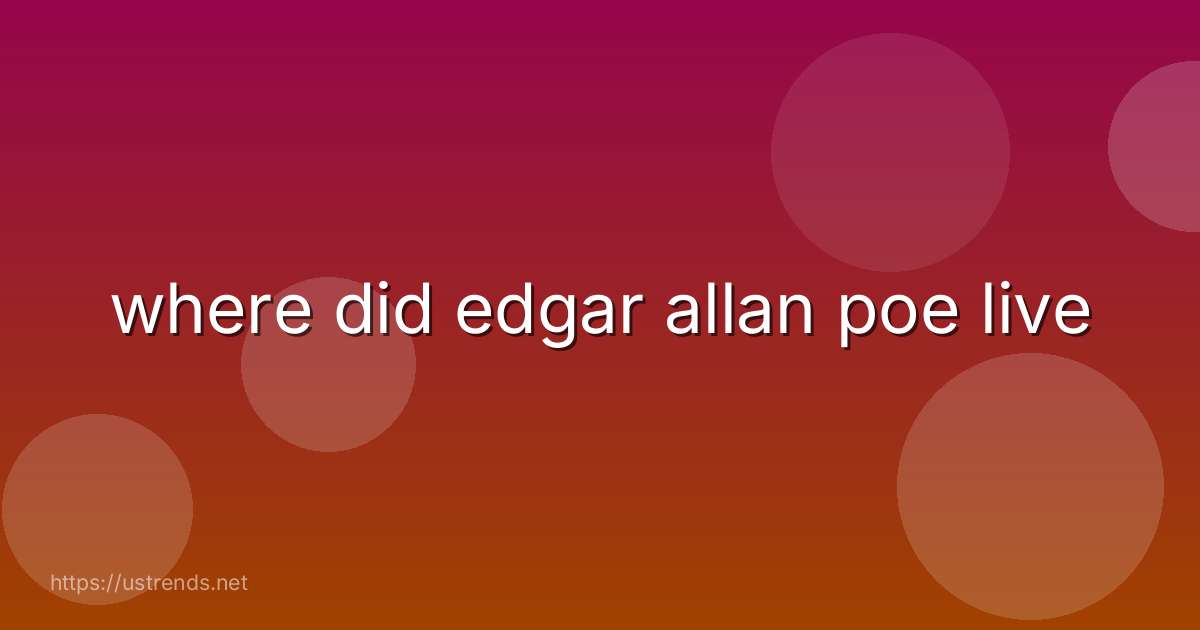 where did edgar allan poe live