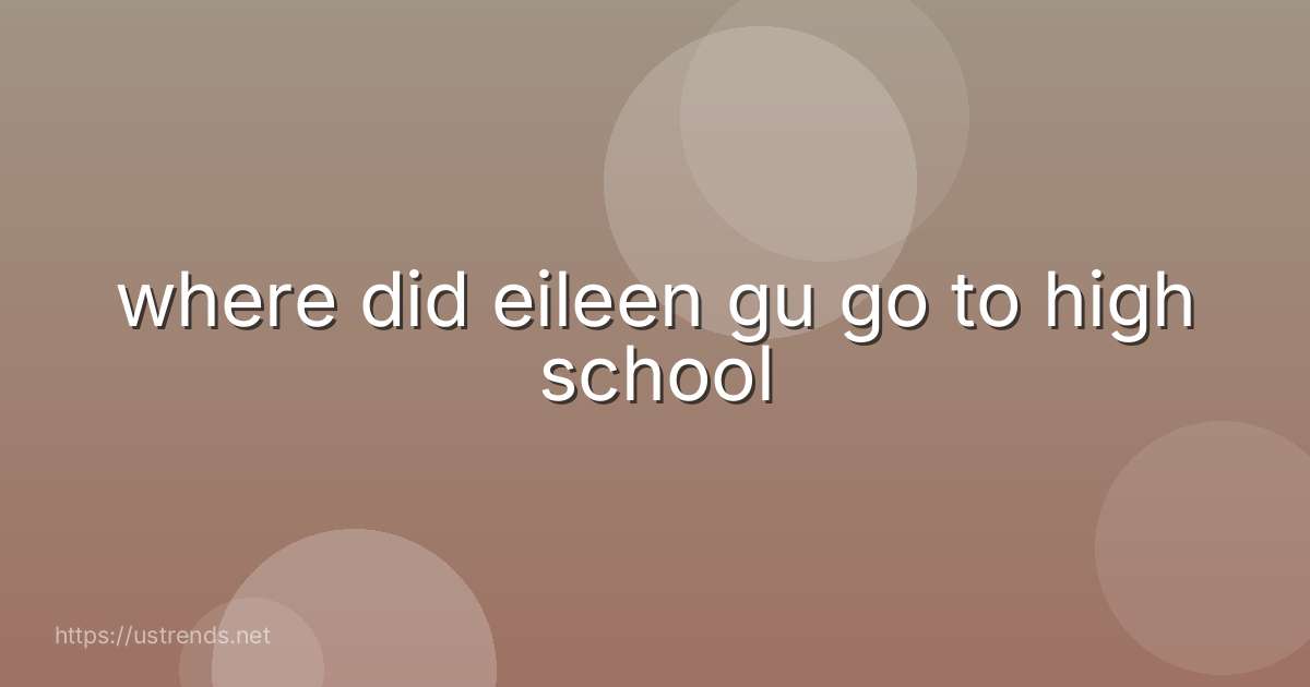 where did eileen gu go to high school