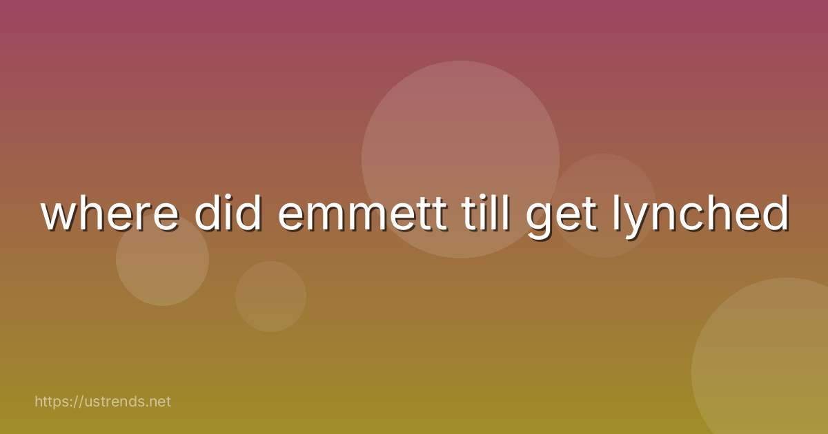 where did emmett till get lynched