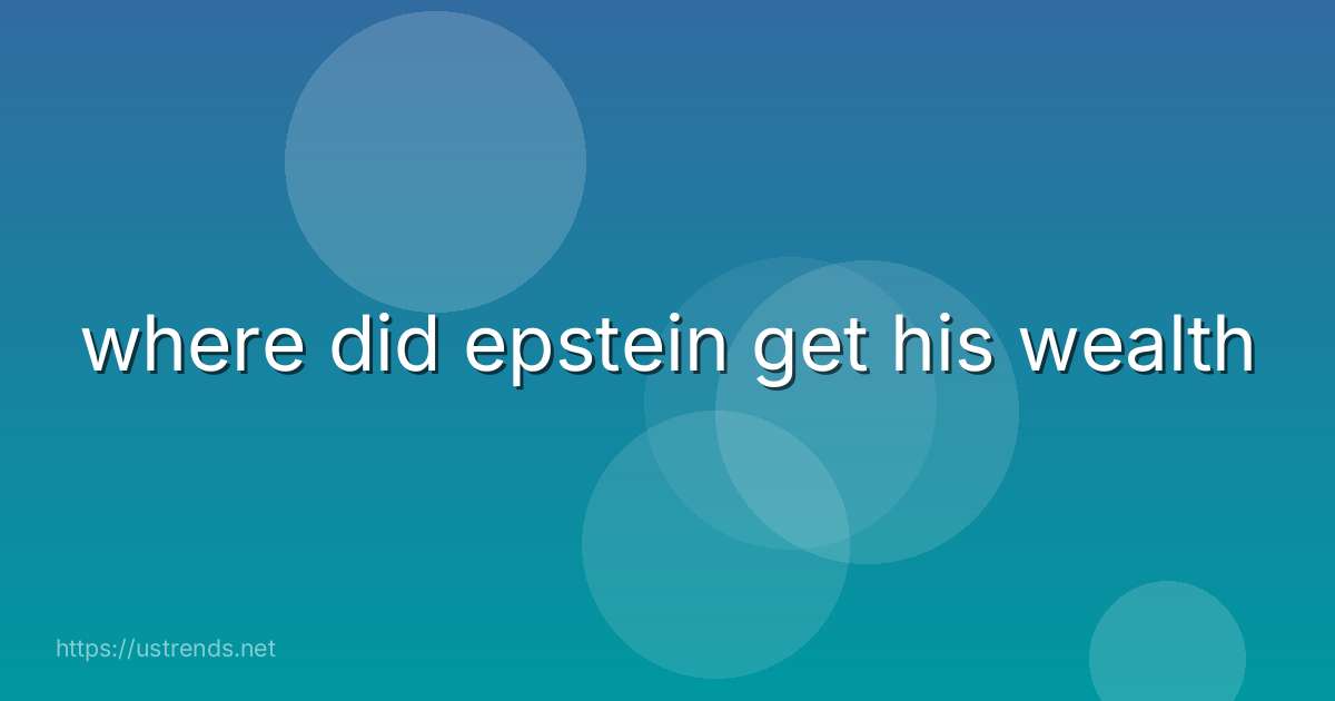 where did epstein get his wealth