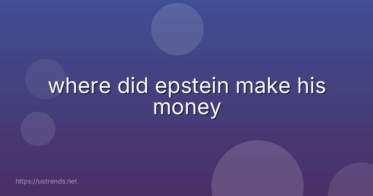 where did epstein make his money