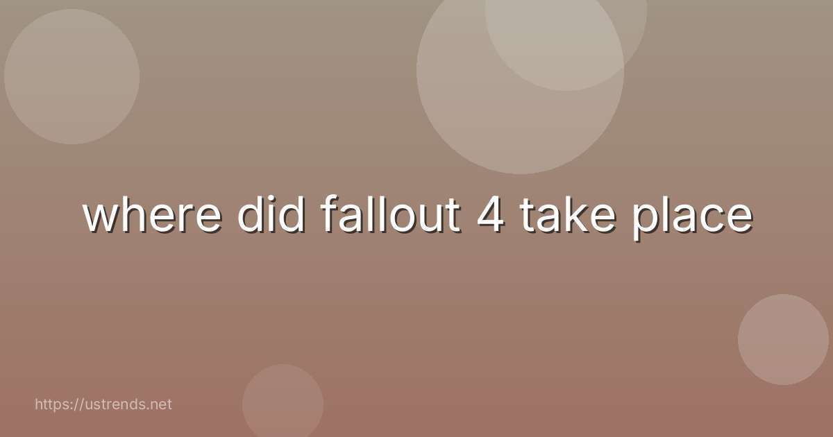 where did fallout 4 take place