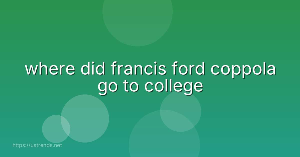 where did francis ford coppola go to college