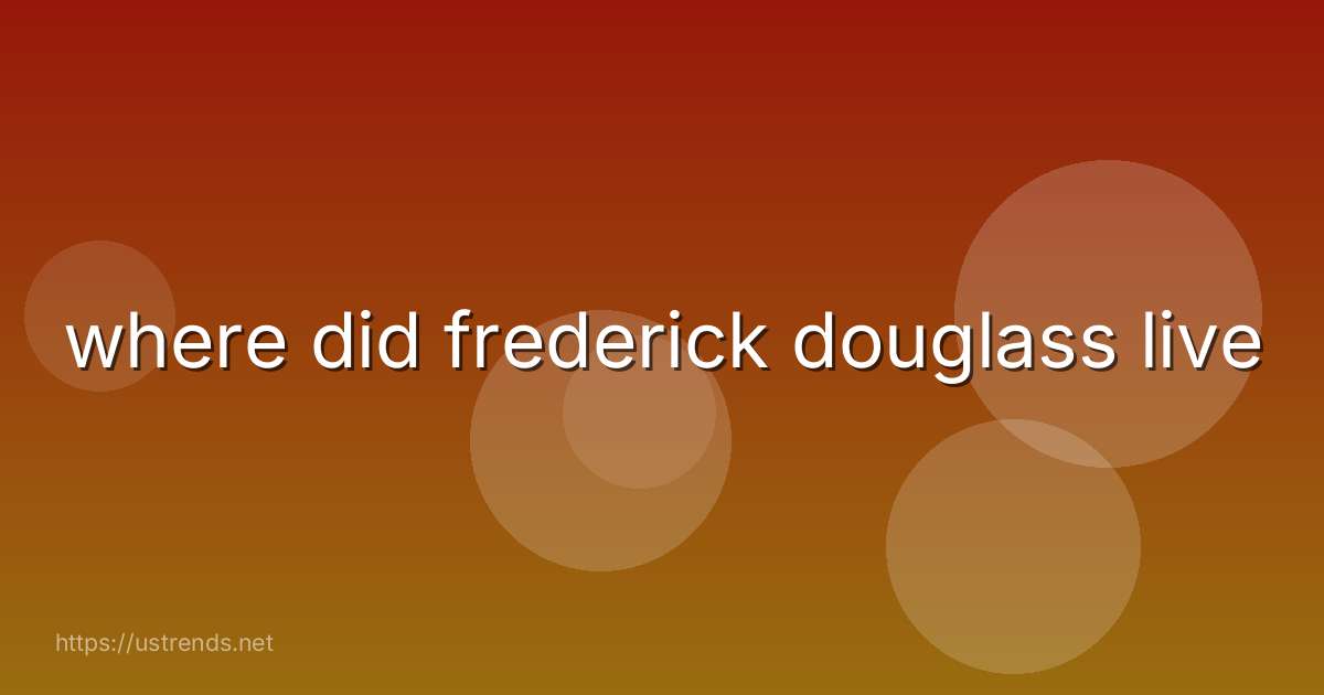 where did frederick douglass live