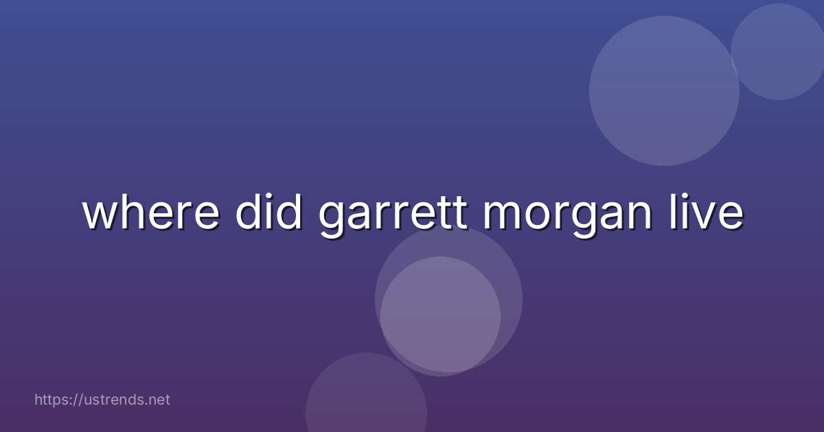 where did garrett morgan live