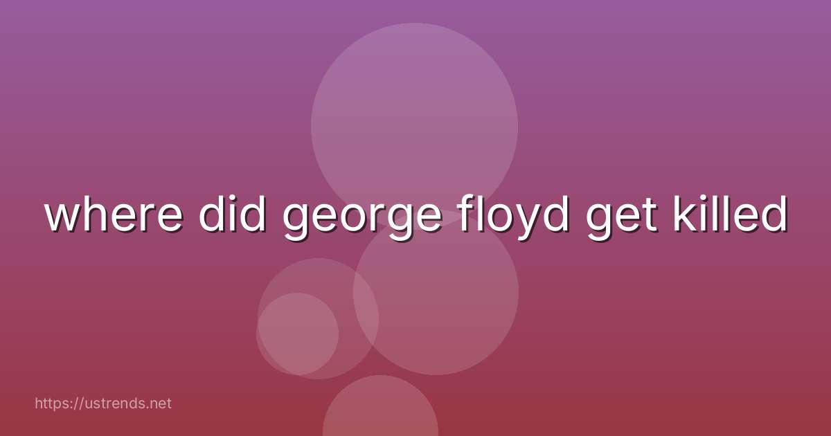 where did george floyd get killed