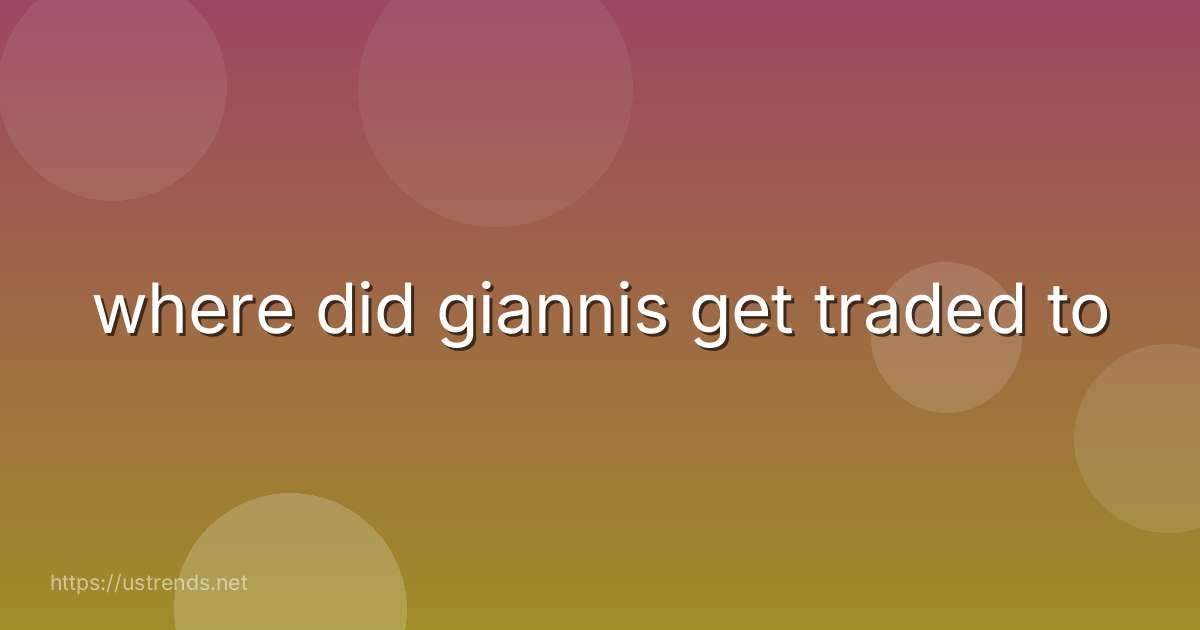 where did giannis get traded to