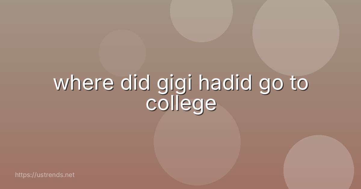 where did gigi hadid go to college