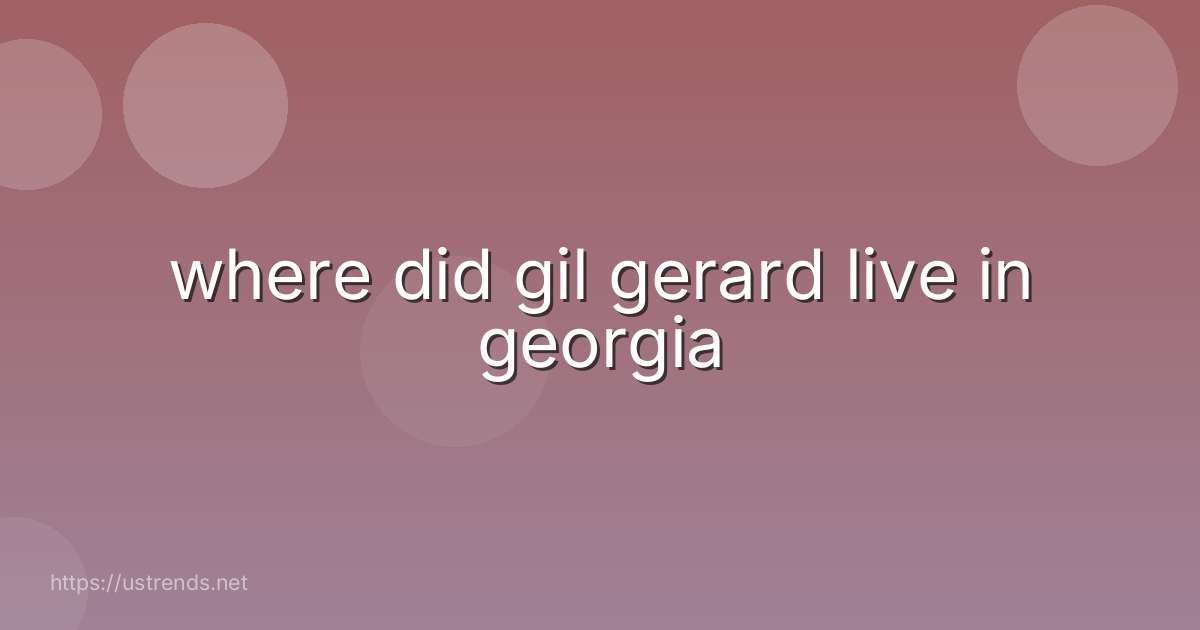 where did gil gerard live in georgia