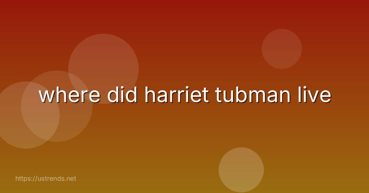 where did harriet tubman live