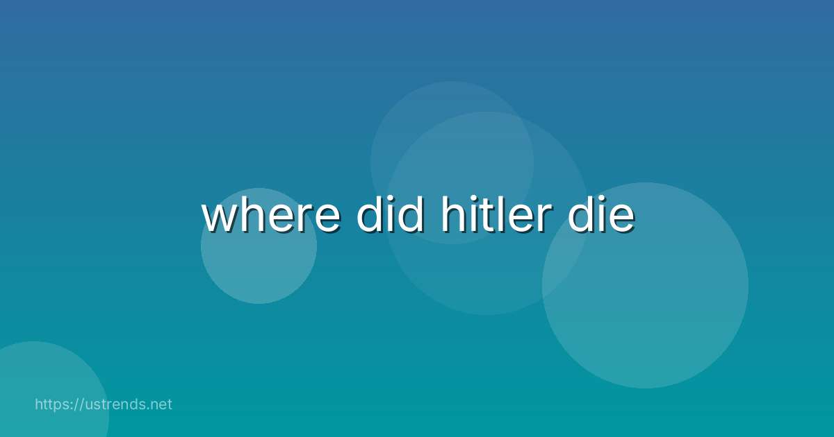 where did hitler die