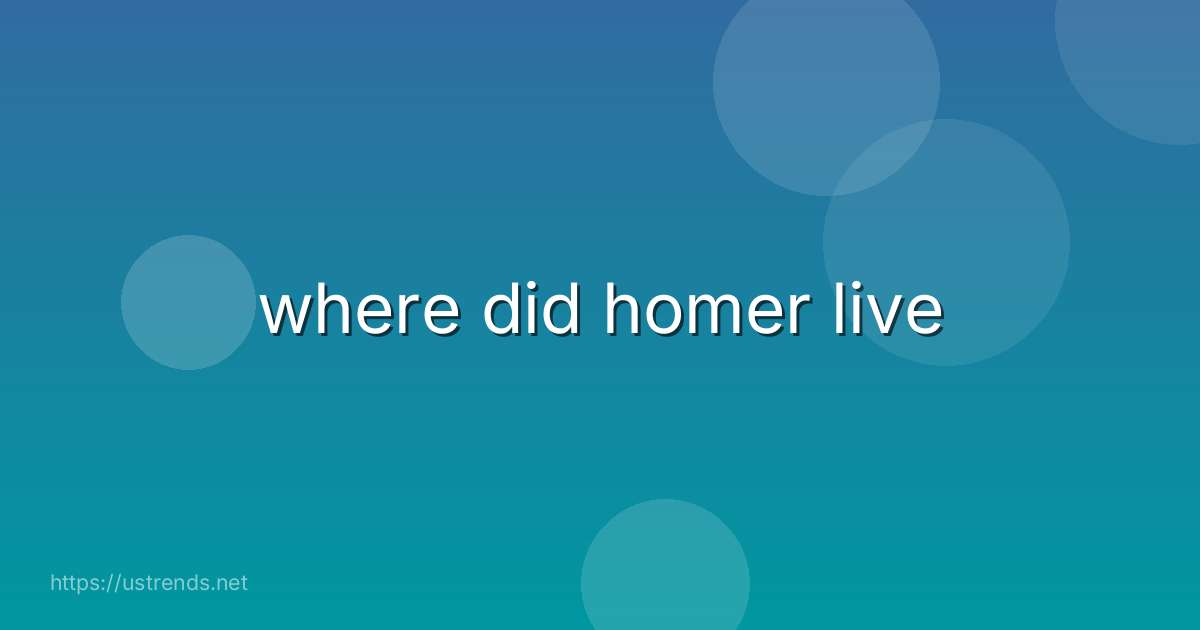 where did homer live
