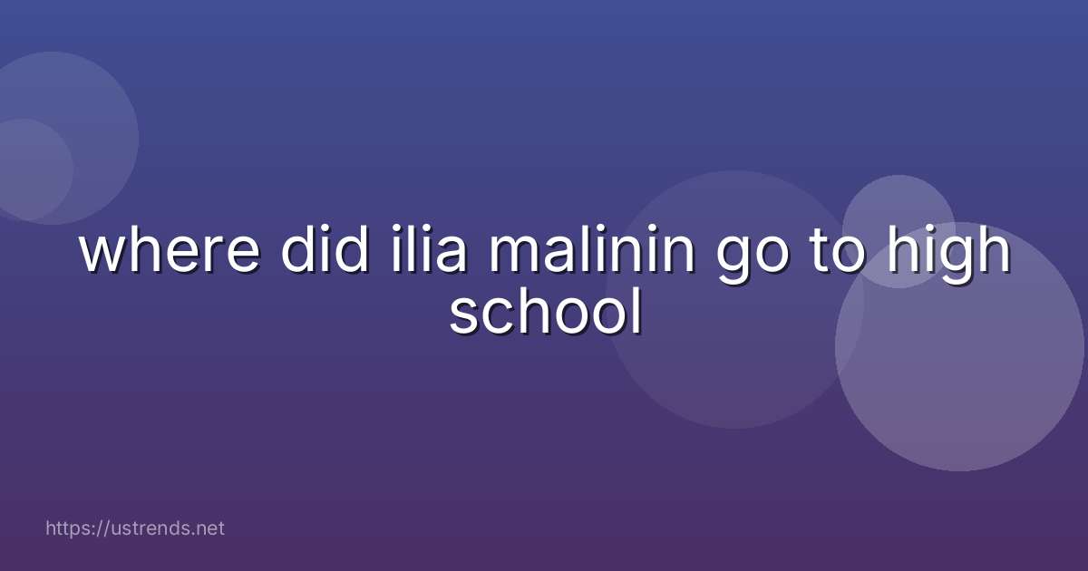 where did ilia malinin go to high school