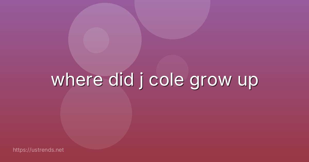 where did j cole grow up