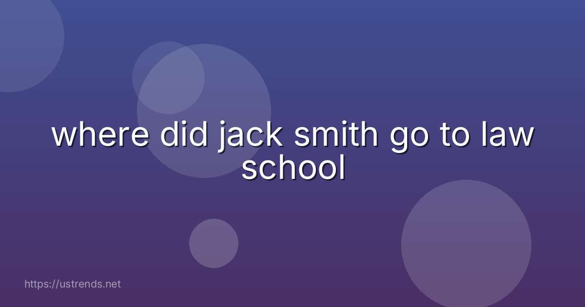 where did jack smith go to law school