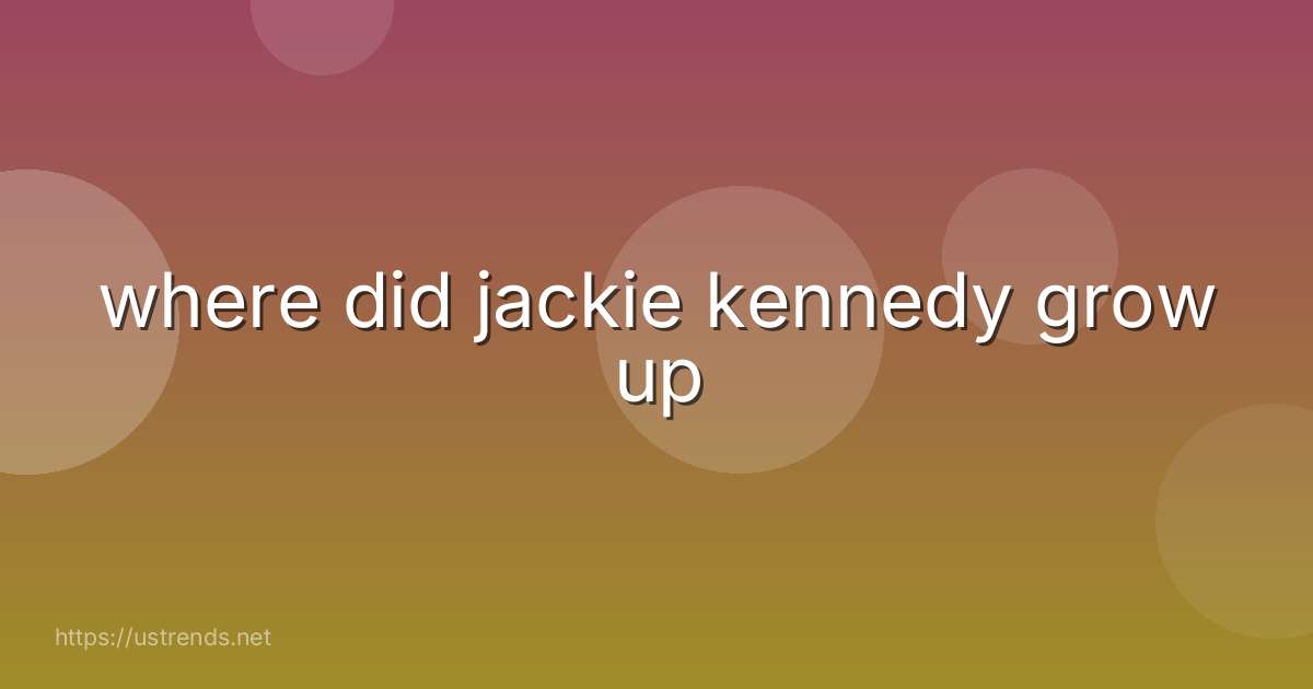 where did jackie kennedy grow up