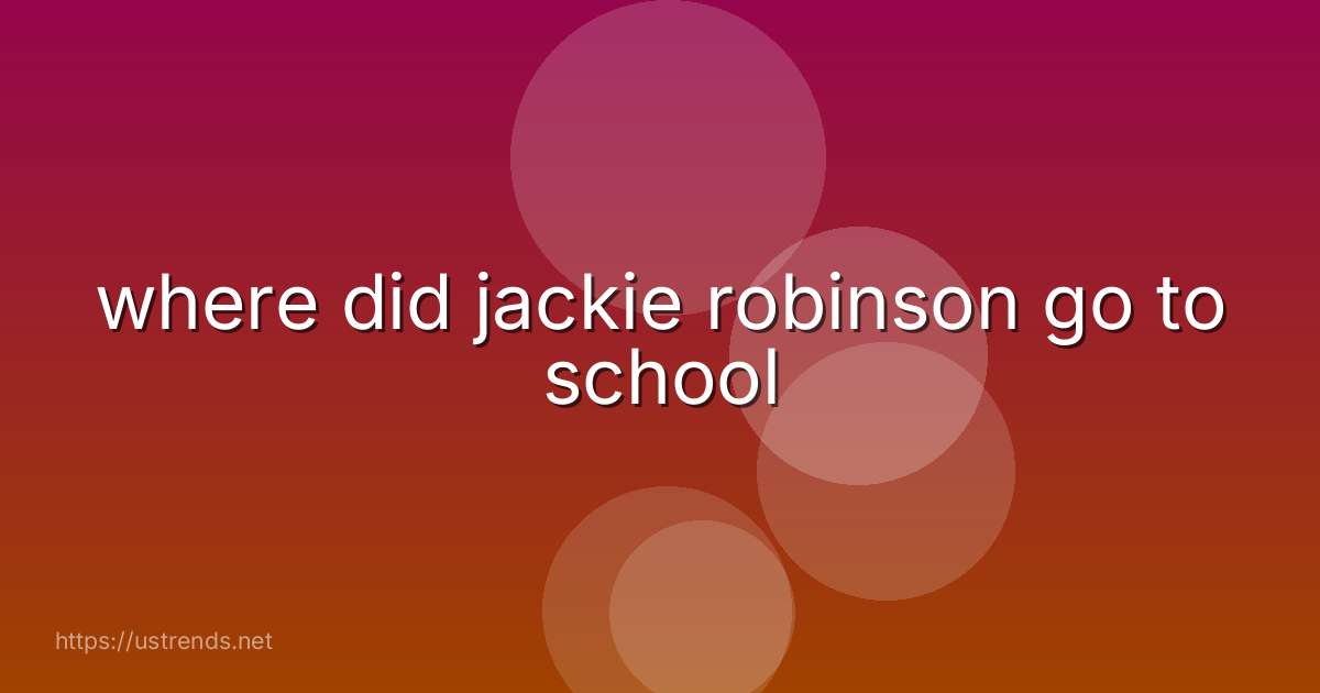 where did jackie robinson go to school