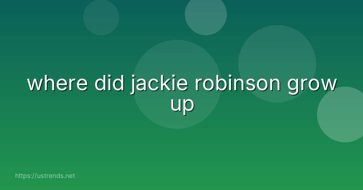 where did jackie robinson grow up