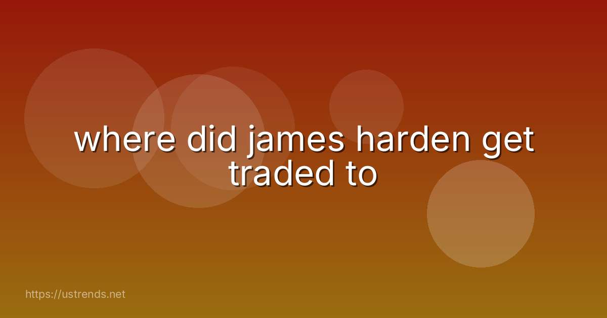 where did james harden get traded to