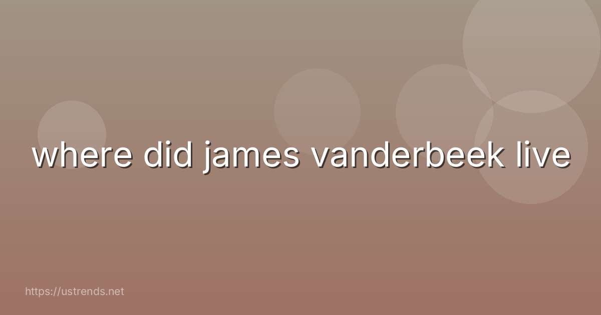 where did james vanderbeek live