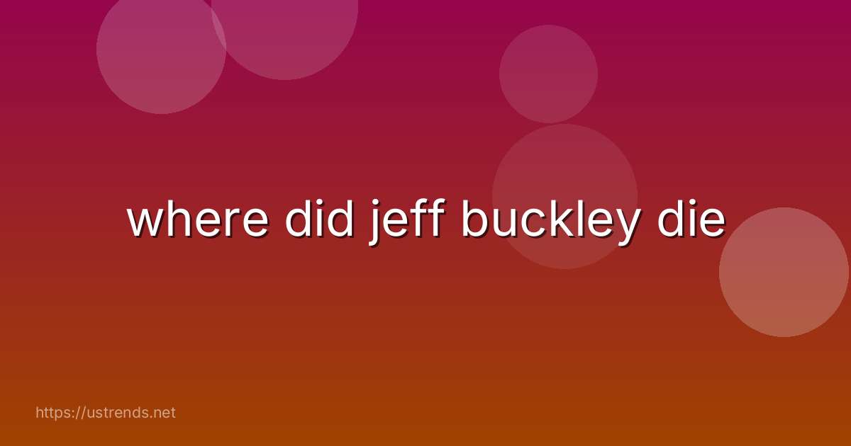 where did jeff buckley die