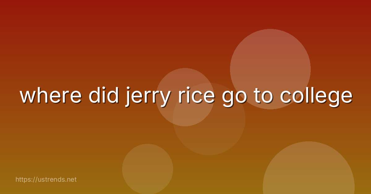 where did jerry rice go to college