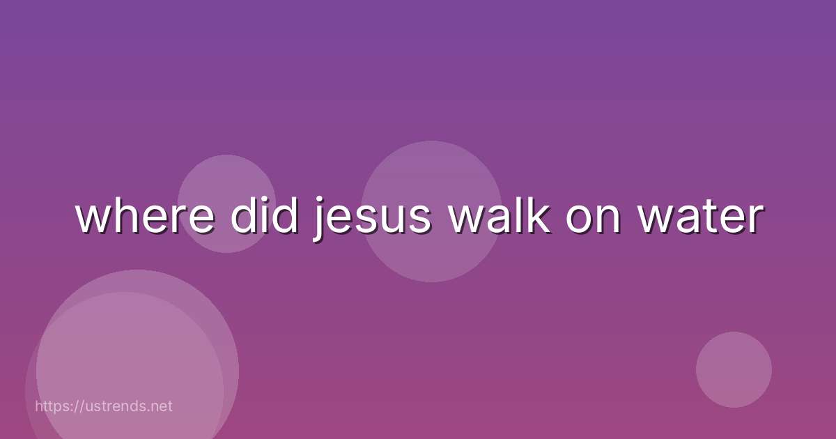 where did jesus walk on water