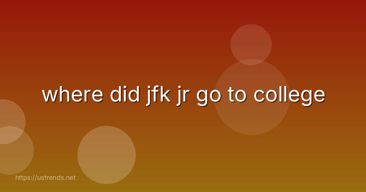where did jfk jr go to college