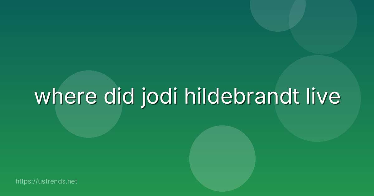 where did jodi hildebrandt live