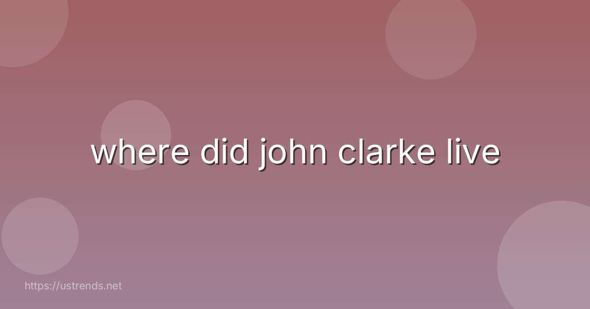 where did john clarke live